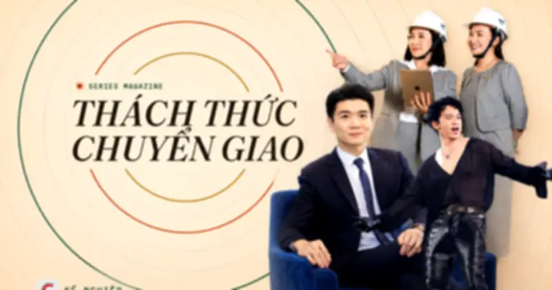 Chuyển giao thế hệ trong doanh nghiệp gia đình: Từ tài sản đến di sản