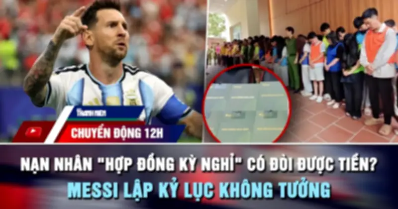 Chuyển động 12h: Nạn nhân hợp đồng kỳ nghỉ đòi tiền? Messi lập kỷ lục