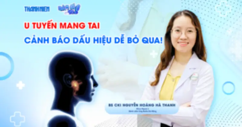 Cảnh báo dấu hiệu u tuyến mang tai dễ bỏ qua