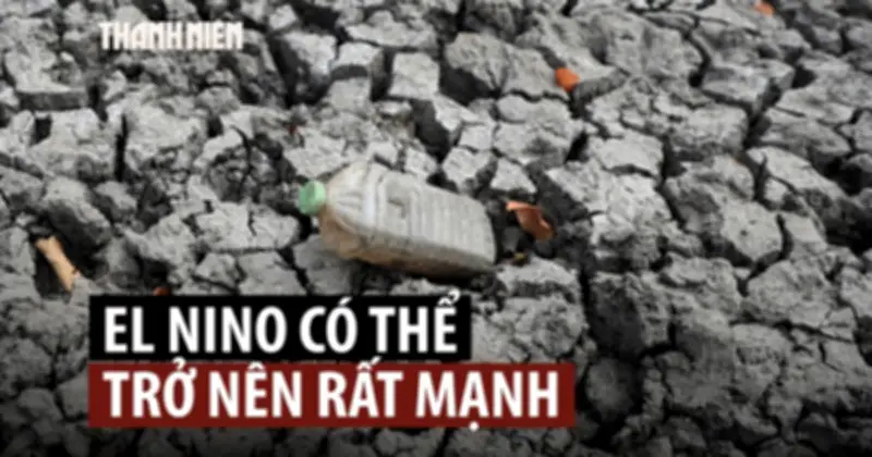 El Nino hình thành, có thể mạnh nhất 70 năm