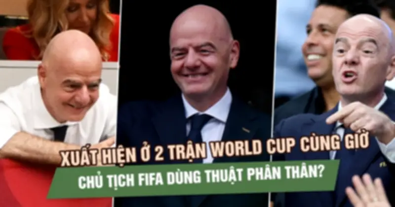 Giải mã màn ‘phân thân’ của Chủ tịch FIFA: 24 trận, 50.000 km trong 16 ngày