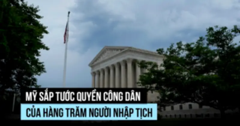 Hàng trăm người nhập tịch Mỹ có thể bị tước quốc tịch