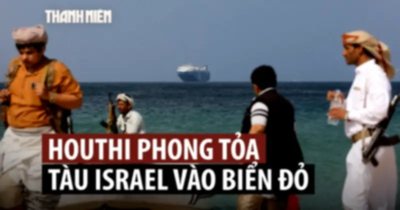 Houthi cấm tàu liên hệ Israel vào Biển Đỏ, nguy cơ gián đoạn nguồn cung năng lượng