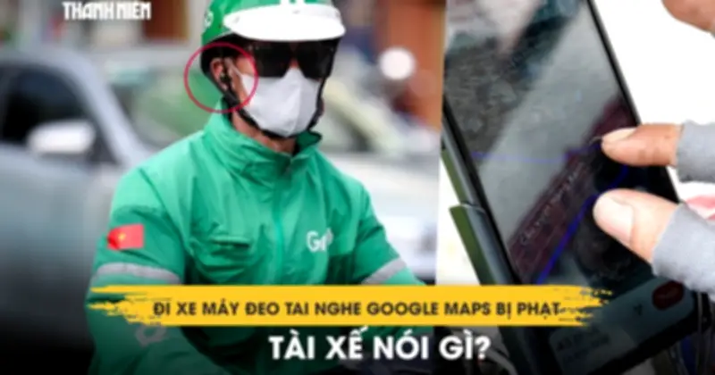 Đi xe máy đeo tai nghe Google Maps bị phạt: Tài xế nói gì?