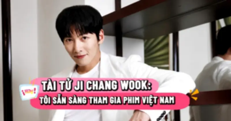 Ji Chang Wook sẵn sàng đóng phim Việt Nam nếu có kịch bản hay