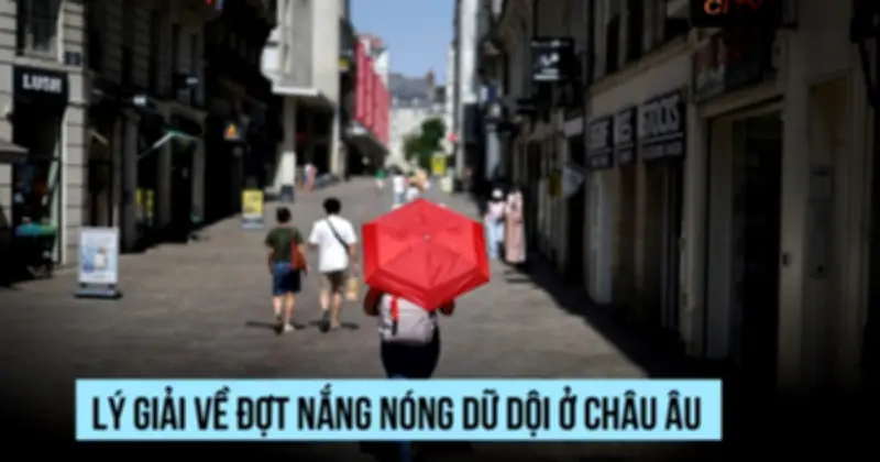 Khối Omega gây sóng nhiệt chết người ở châu Âu, nhiệt độ vượt 42°C