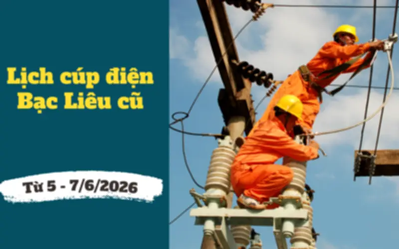 Lịch cúp điện Cà Mau, Bạc Liêu từ 5-7/6/2026: Cúp điện từ sáng sớm hàng loạt khu dân cư