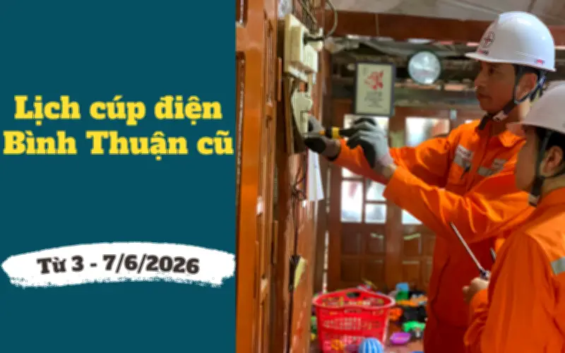 Lịch cúp điện Lâm Đồng, Bình Thuận từ 3/7-6/2026: Hàng loạt khu dân cư bị cúp điện cả ngày