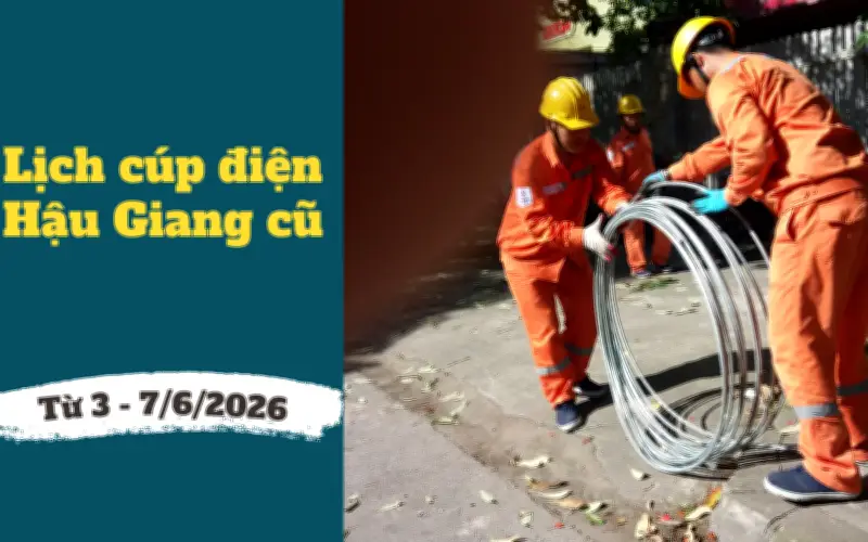 Lịch cúp điện TP Cần Thơ, Hậu Giang từ 3-7/6/2026: Cúp điện từ 6h sáng nhiều khu dân cư