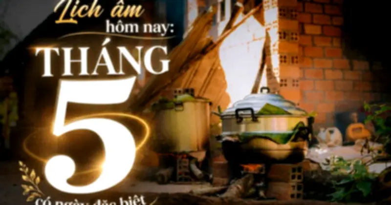 Lịch âm hôm nay 15.6: Bắt đầu tháng 5, sắp tới Tết Đoan Ngọ