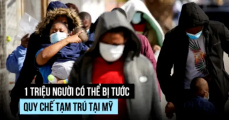 Mỹ có thể tước quy chế tạm trú của 1 triệu người