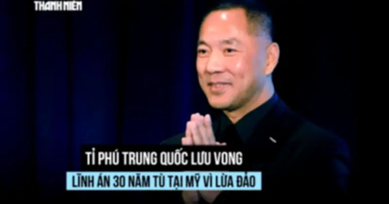Mỹ tuyên án tù tỉ phú Trung Quốc lưu vong bị kết tội lừa đảo