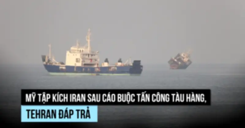 Mỹ và Iran không kích lẫn nhau sau vụ tấn công tàu hàng
