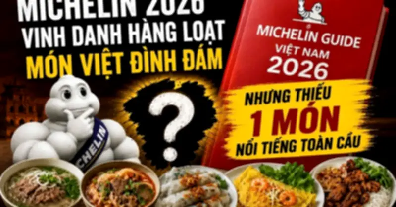 Michelin 2026 vinh danh loạt món Việt nhưng thiếu bánh mì nổi tiếng toàn cầu