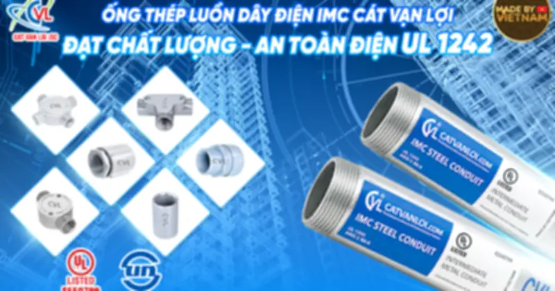 Ống thép IMC Cát Vạn Lợi đạt chứng nhận UL 1242, khẳng định chất lượng chuẩn Mỹ