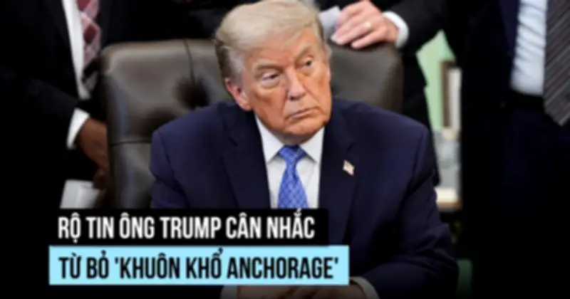 Ông Trump cân nhắc từ bỏ thỏa thuận Anchorage, tăng áp lực lên Nga