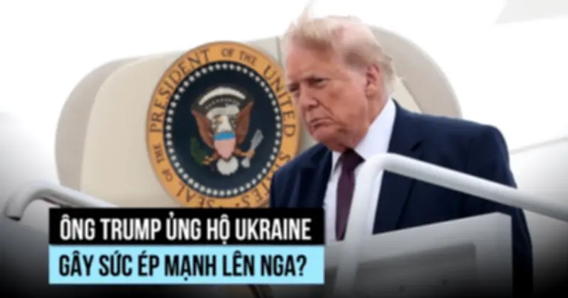 Ông Trump ủng hộ Ukraine gây sức ép Nga, Moscow chỉ trích Mỹ mất khách quan
