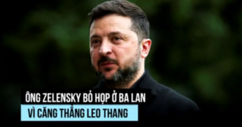 Ông Zelensky bỏ họp ở Ba Lan vì căng thẳng leo thang