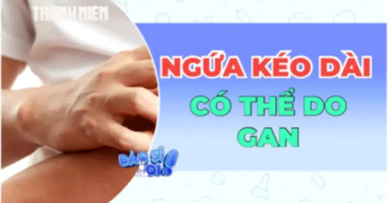 Ngứa da kéo dài có thể là dấu hiệu cảnh báo bệnh gan