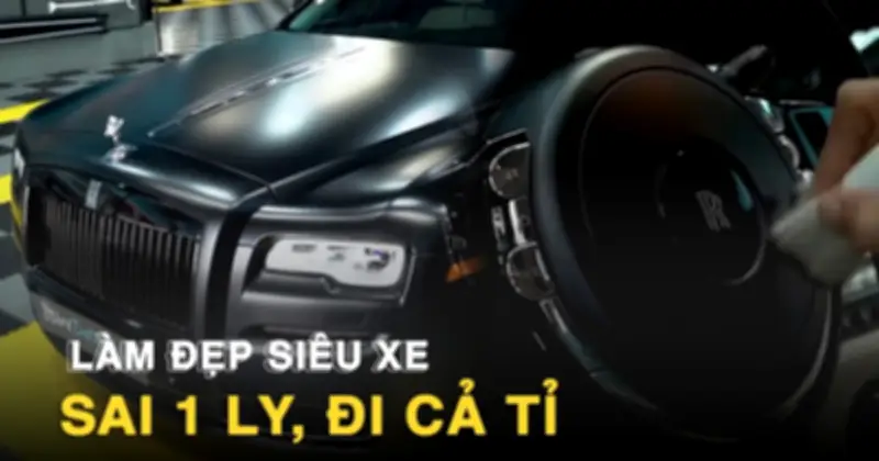 Nghề làm đẹp siêu xe: Một vết xước có thể mất cả gia tài