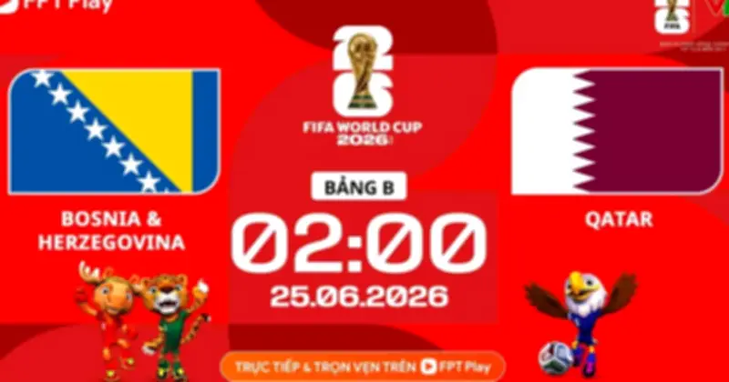 Nhận định Bosnia vs Qatar: Thắng mới còn hy vọng đi tiếp tại World Cup 2026