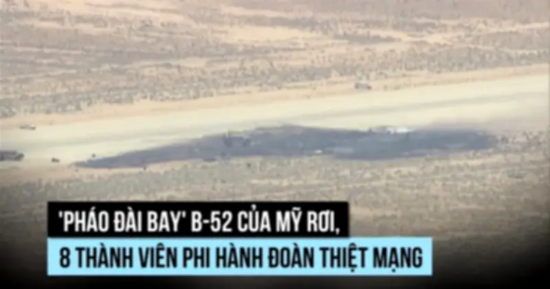 Pháo đài bay B-52 của Mỹ rơi, toàn bộ 8 phi công thiệt mạng