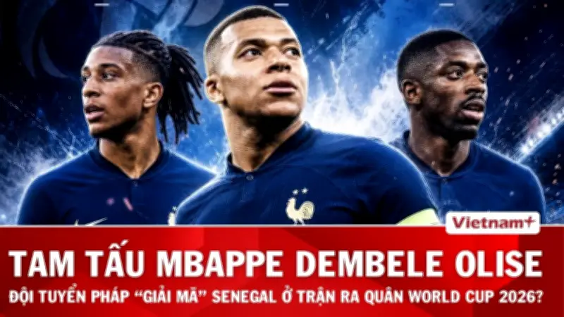 Pháp vs Senegal: Mbappe, Dembele, Olise xuất trận, Gà trống Gô-loa giải mã Sư tử Teranga