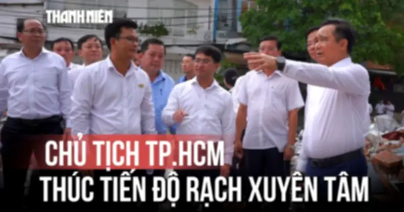 Rạch Xuyên Tâm: Bàn giao mặt bằng thần tốc, dồn lực về đích năm 2027