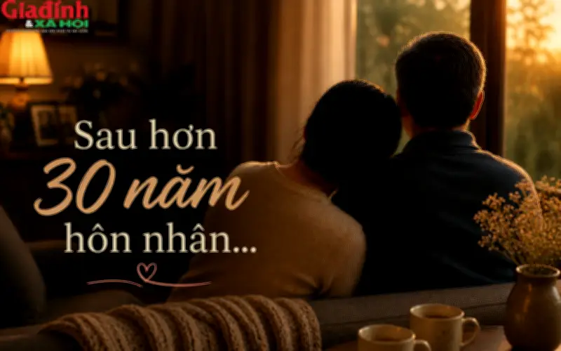 Sau 30 năm hôn nhân, tôi mới nhận ra điều quý giá nhất