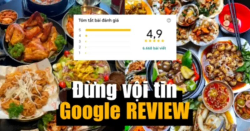 Sập bẫy Google Review: Hàng nghìn đánh giá 5 sao chỉ là ảo, du khách cần cảnh giác