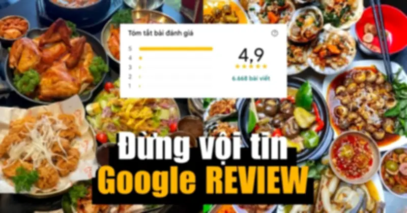 Sập bẫy Google Review: Hàng nghìn đánh giá 5 sao chỉ là ảo
