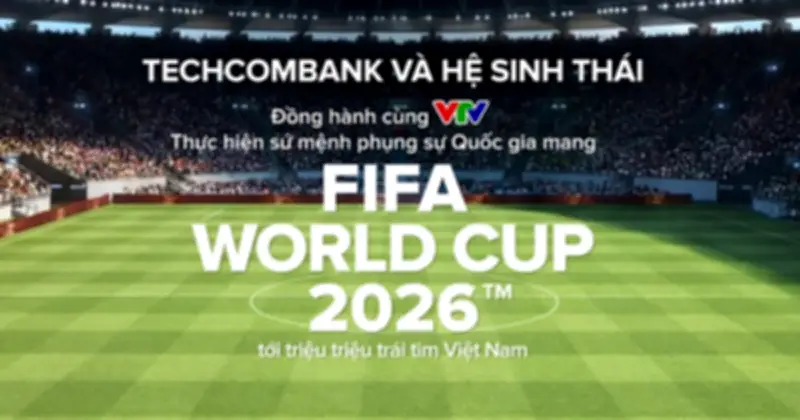 Techcombank đồng hành World Cup 2026, khát vọng phụng sự Quốc gia