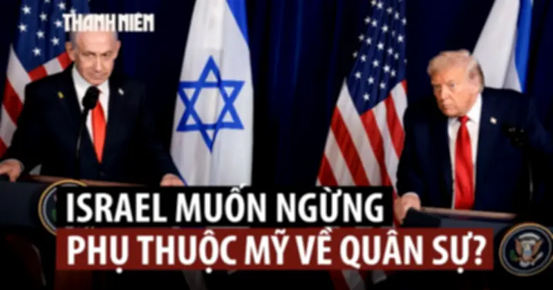 Thủ tướng Israel kêu gọi tự sản xuất vũ khí, giảm phụ thuộc Mỹ