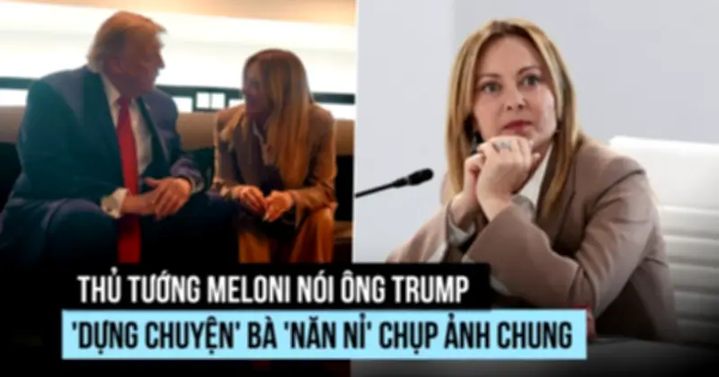 Thủ tướng Ý Meloni tố ông Trump 'dựng chuyện' năn nỉ chụp ảnh