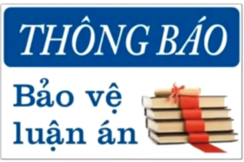 Thông báo bảo vệ luận án tiến sĩ ngành Quan hệ công chúng và Kỹ thuật xây dựng
