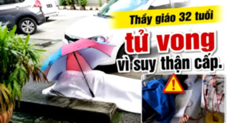 Thầy giáo 32 tuổi tử vong tại bãi đỗ xe bệnh viện vì suy thận cấp
