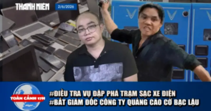 Toàn cảnh 17h: Điều tra vụ 11 trạm sạc VinFast bị phá; Bắt giám đốc quảng cáo web cờ bạc