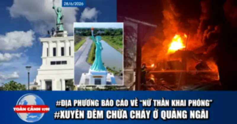 Toàn cảnh 17h: Kiểm tra tượng Nữ thần khai phóng, cháy lớn ở Quảng Ngãi