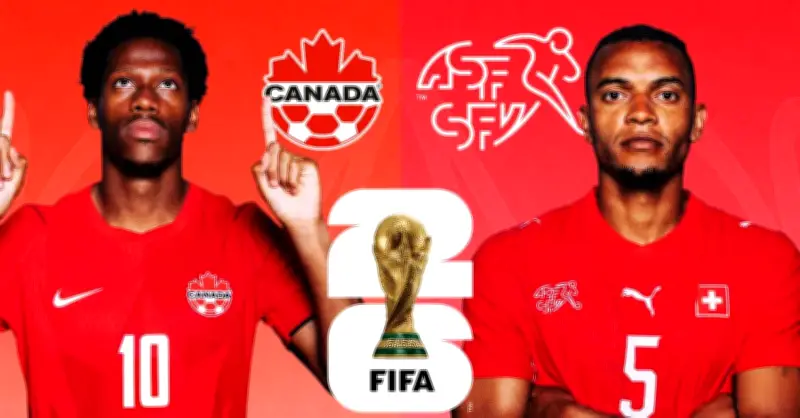 Trực tiếp Thụy Sĩ vs Canada: Link xem, đội hình, nhận định World Cup 2026