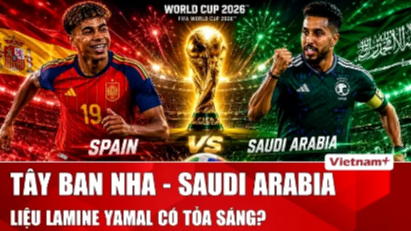 Tây Ban Nha đè bẹp Saudi Arabia 3-0 tại World Cup 2026