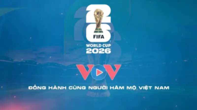 VOV sở hữu bản quyền phát thanh FIFA World Cup 2026, phát sóng 104 trận đấu