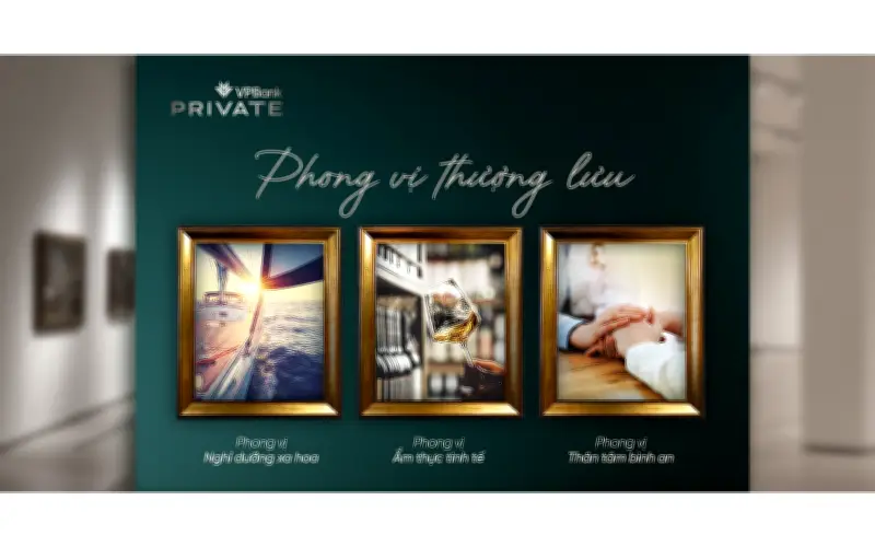 VPBank Private: Phong vị thượng lưu - Trải nghiệm sống tinh hoa cho giới thượng lưu