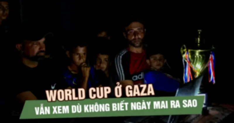 World Cup giữa đống đổ nát: Niềm vui hiếm hoi của người dân Gaza