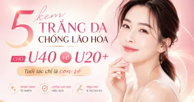 5 kem trắng da chống lão hóa cho tuổi 40 giúp da căng trẻ như U.20