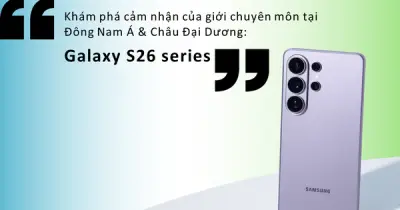 Galaxy S26 Series gây ấn tượng với AI, camera và bảo mật vượt trội
