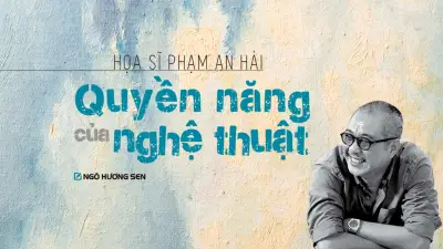 Họa sĩ Phạm An Hải: Sức sáng tạo không tuổi ở ngưỡng lục thập hoa giáp