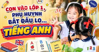 Đề án tiếng Anh ngôn ngữ thứ 2: Kỳ vọng và lo lắng của phụ huynh có con vào lớp 1