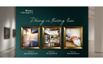 VPBank Private: Phong vị thượng lưu - Trải nghiệm sống tinh hoa cho giới thượng lưu