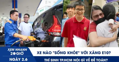 Xe nào 'sống khỏe' với xăng E10? Thí sinh TP.HCM nói gì về đề toán?