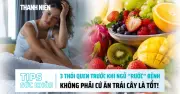 3 thói quen trước khi ngủ rước bệnh, không phải cứ ăn trái cây là tốt